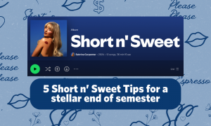 5 Short n’ Sweet tips for a stellar end of semester